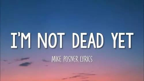 I'm Not Dead Yet by Mike Posner