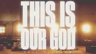 LThis Is Our God by Phil Wickham