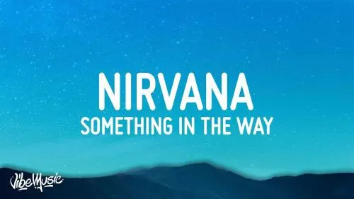 Something In The Way by Nirvana
