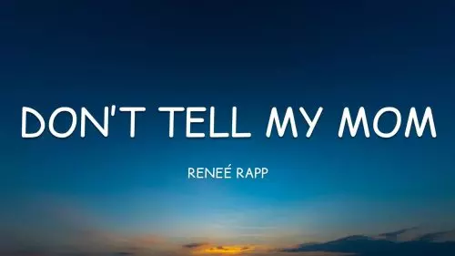 Don't Tell My Mom by Reneé Rapp