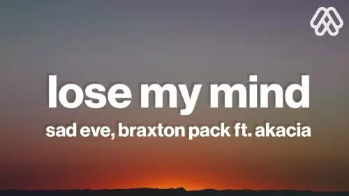 Lose My Mind by Sad Eve & Braxton Pack feat. Akacia