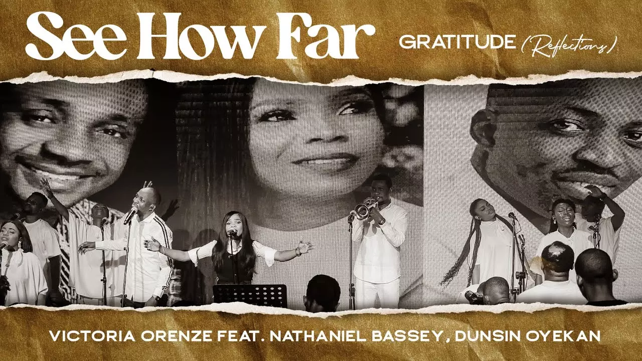 See How Far (Gratitude Reflection) by Victoria Ft. Dunsin Oyekan + Nathaniel Bassey Orenze 