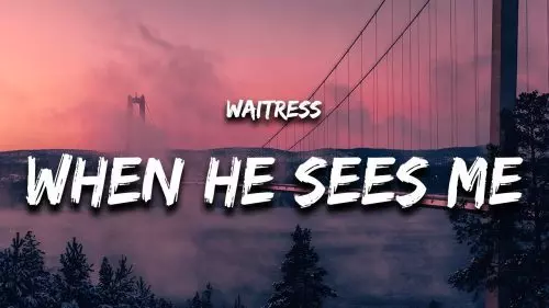 When He Sees Me by Waitress