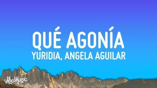 Qué Agonía by Yuridia, Angela Aguilar