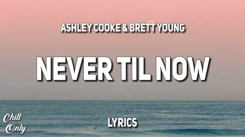 Never Til Now by Ashley Cooke feat. Brett Young