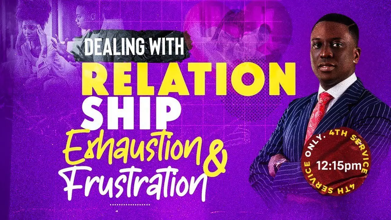 Dealing With Relationship Exhaustion & Frustration Part 2 by Pastor Bolaji Idowu