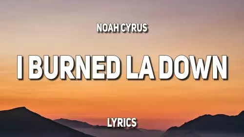 I Burned LA Down by Noah Cyrus