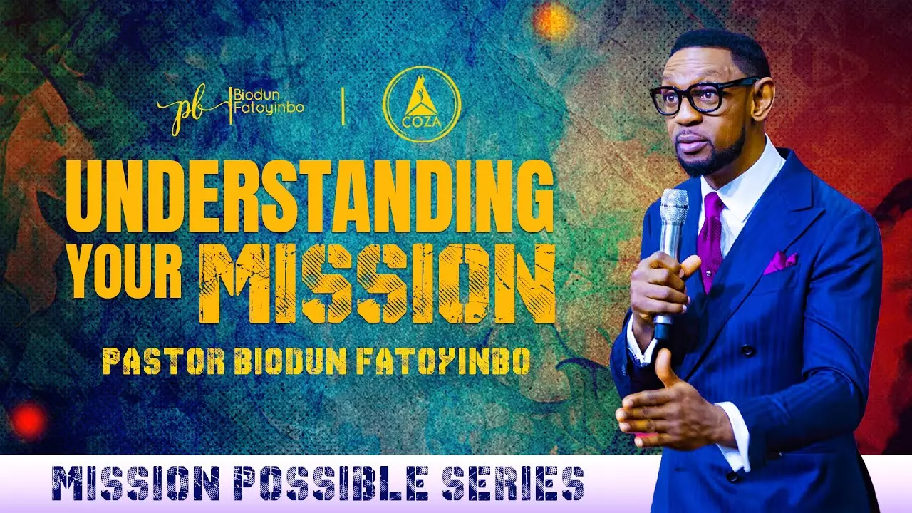Understanding your Mission by Pastor Biodun Fatoyinbo