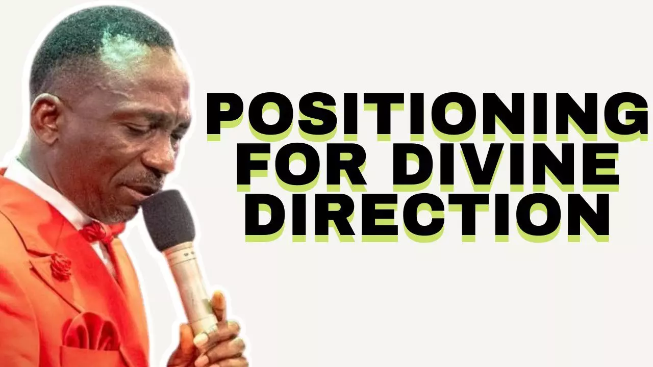 Positioning For Divine Direction  by Dr Paul Enenche 