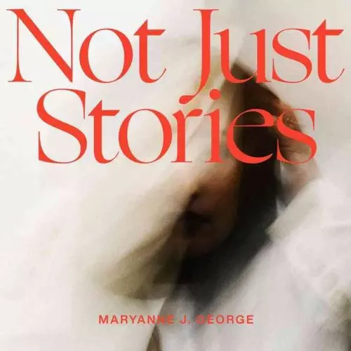 Not Just Stories by Maryanne J. George