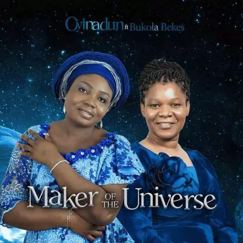 Maker Of The Universe by Oyinadun Ft. Bukola Bekes