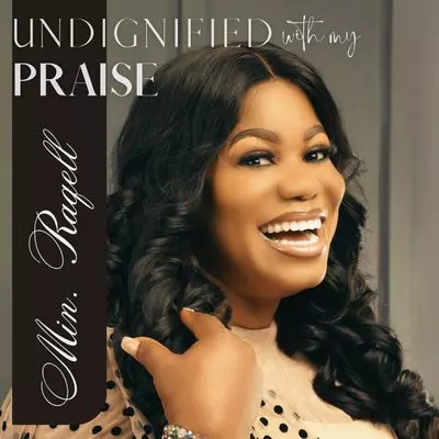 Minister Raqell - Undignified With My Praise