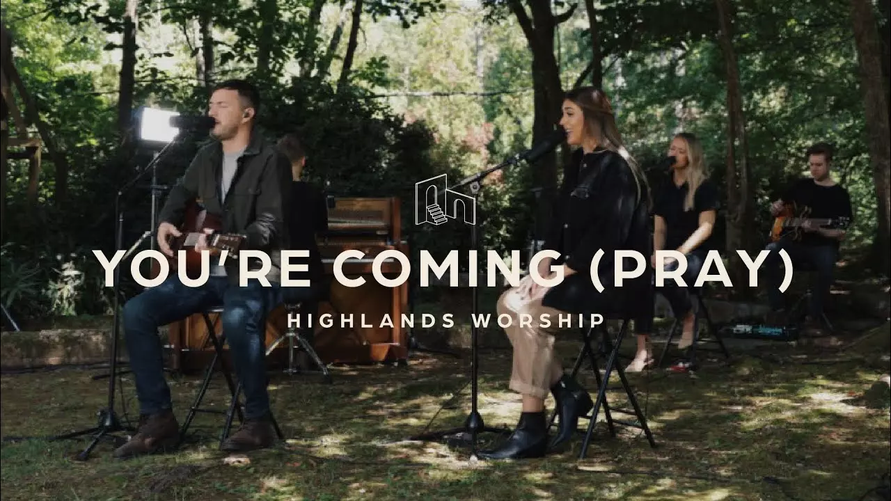 Highlands Worship - You'Re Coming (Pray)