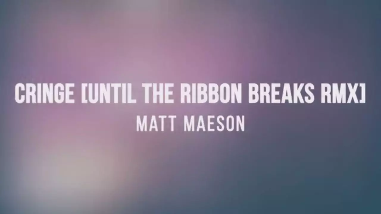 Matt Maeson - Cringe (Until The Ribbon Breaks Remix)