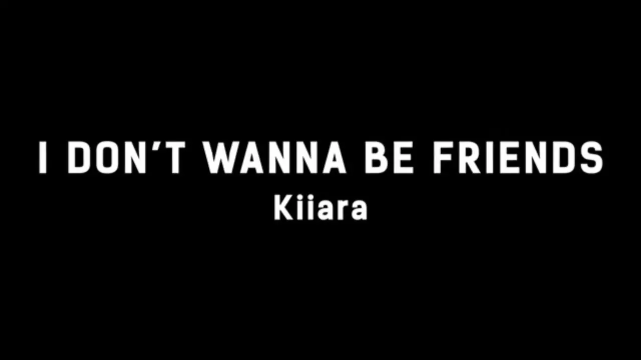 Kiiara - I Don'T Wanna Be Friends