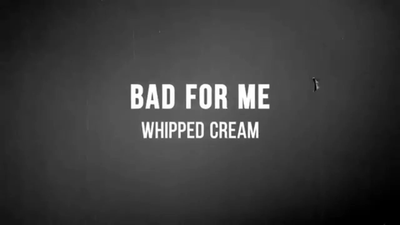 Whipped Cream - Bad For Me