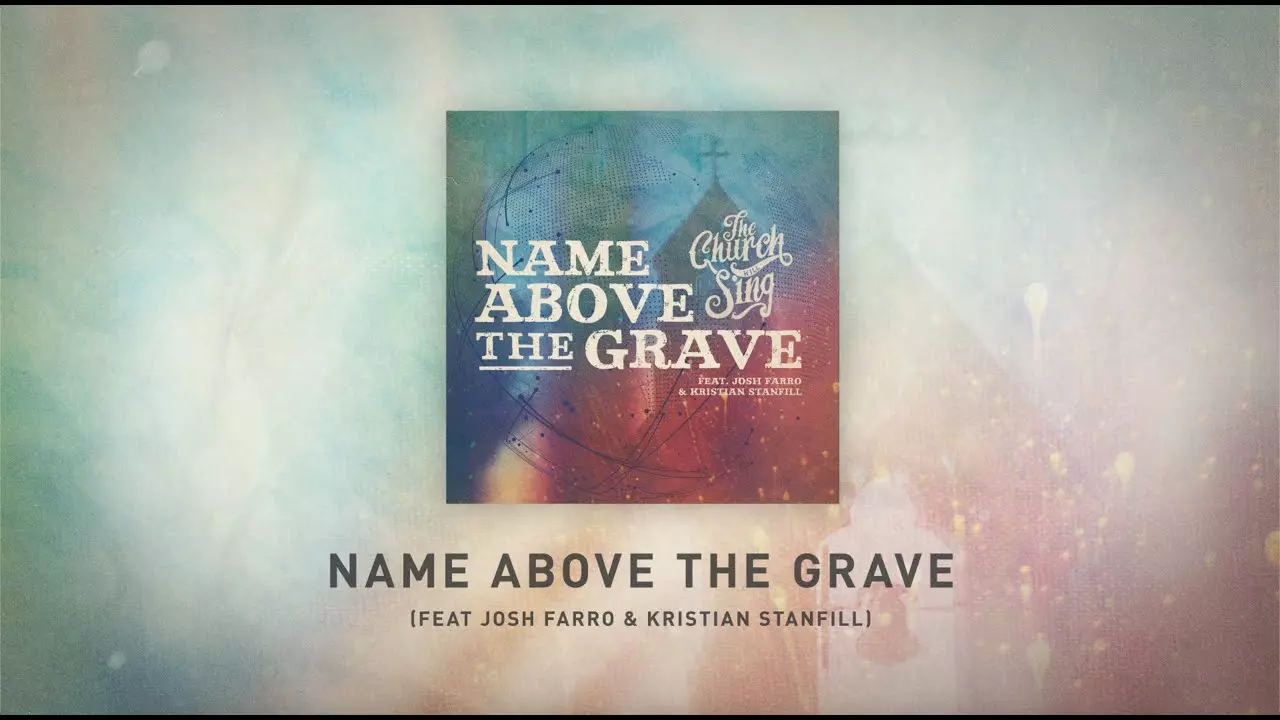 The Church Will Sing - Name Above The Grave