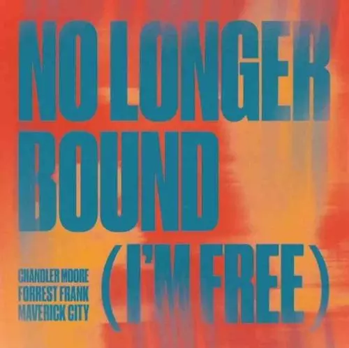 No Longer Bound (I'm Free) by Maverick City & Chandler Moore