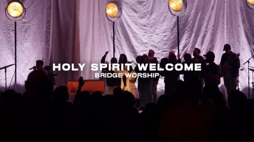 Bridge Worship – Holy Spirit Welcome Ft. Elina Tafoya