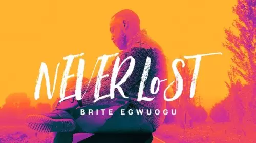Brite Egwuogu – Never Lost