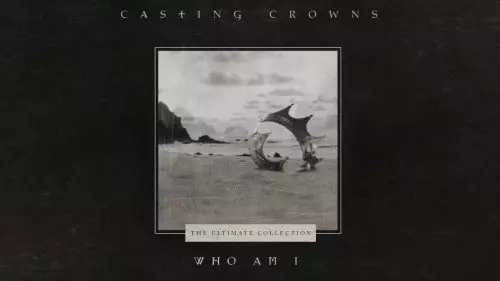 Casting Crowns – Who Am I