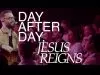 CityAlight – Day After Day, Jesus Reigns