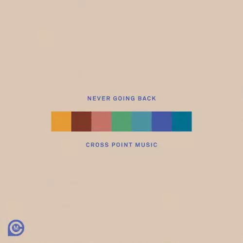 Cross Point Music – Never Going Back Ft Mary Beth Sudduth