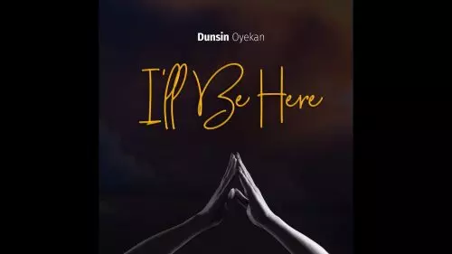 Dunsin Oyekan – I'Ll Be Here