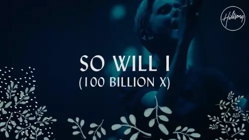 Hillsong Worship – So Will I (100 Billion X)