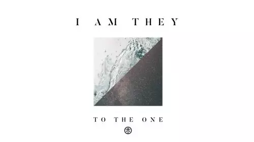 I Am They – To The One