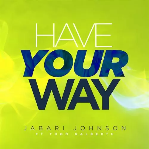 Jabari Johnson – Have Your Way Ft Todd Galberth