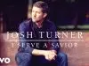Josh Turner – I Serve A Savior