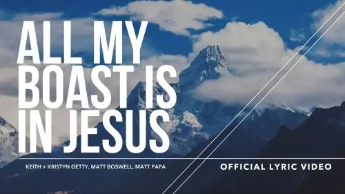 Keith & Kristyn Getty – All My Boast Is In Jesus Ft. Matt Boswell & Matt Papa