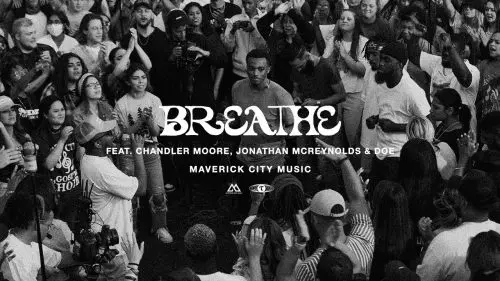 Maverick City – Breathe ft. Chandler Moore, Jonathan McReynolds & DOE | Maverick City Music