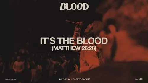 Mercy Culture Worship – It'S The Blood (Matthew 26:28)