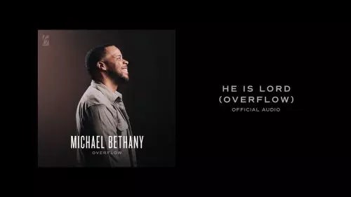 Michael Bethany – He Is Lord (Overflow)