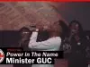 Minister GUC – There Is Power In The Name