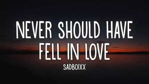 Sadboixx – Never Should Have Fell In Love
