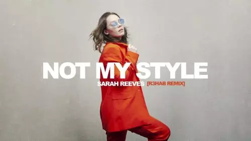 Sarah Reeves – Not My Style (R3hab Remix)