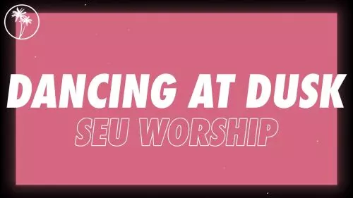 SEU Worship – Dancing At Dusk