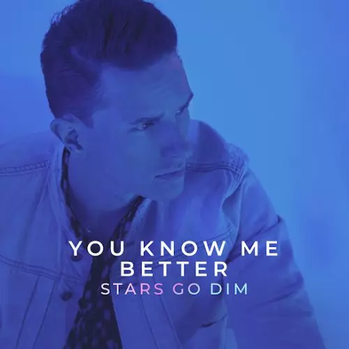 Stars Go Dim – You Know Me Better