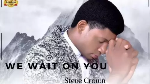 Steve Crown – We Wait On You