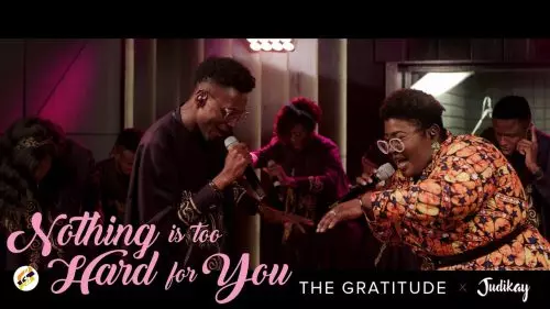 The Gratitude & Judikay – Nothing Is Too Hard For You