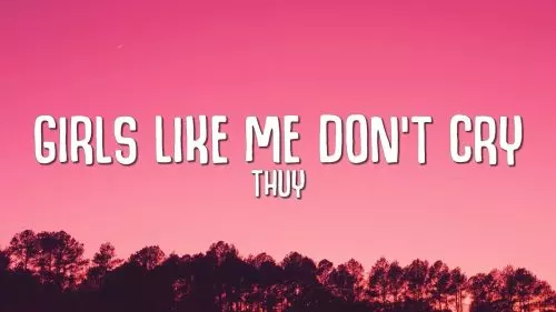 Thuy – Girls Like Me Don'T Cry