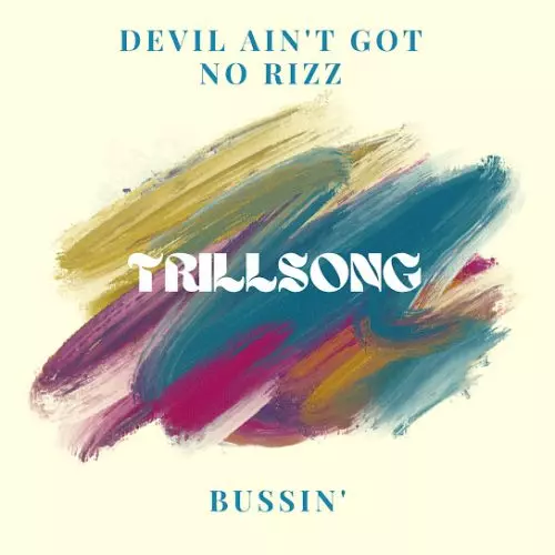 Trillsong – Devil Ain'T Got No Rizz