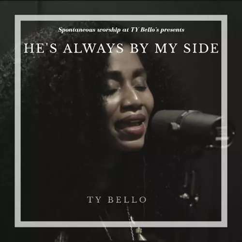 TY Bello – He's Always By My Side
