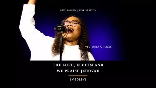 Victoria Orenze – The Lord, Elohim & We Praise Jehovah