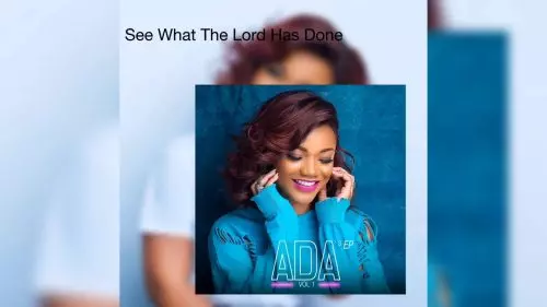 Ada Ehi – See What The Lord Has Done