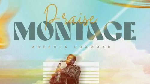 Adebola Shammah – Praise Montage