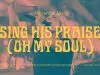 Bethel Music – Sing His Praise Again (Oh My Soul)